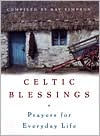 Celtic Blessings: Prayers for Everyday Life Ray Simpson Compiler