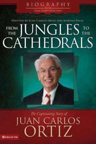 De las selvas a las catedrales: La apasionante historia de Juan Carlos Ortiz Juan Carlos Ortiz Author
