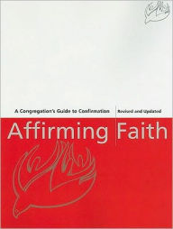 Affirming Faith: A Congregation's Guide to Confirmation - Thomas E. Dipko