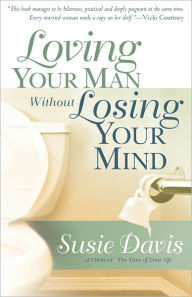 Loving Your Man Without Losing Your Mind - Susie Davis
