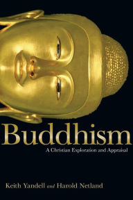 Buddhism: A Christian Exploration and Appraisal Keith Yandell Author