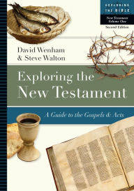 Exploring the New Testament: A Guide to the Gospels and Acts David Wenham Author