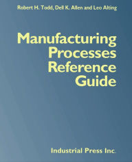 Manufacturing Processes Reference Guide Robert Todd Author