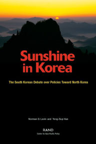 Sunshine in Korea: The South Korean Debate over Policies Toward North Korea Norman D. Levin Author
