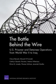 The Battle Behind the Wire: U.S. Prisoner and Detainee Operations from World war II to Iraq - Cheryl Benard