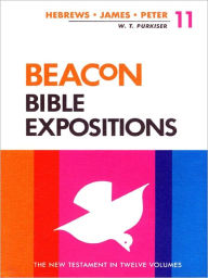 Beacon Bible Expositions, Volume 11: Hebrews Through Peter W. T. Purkiser Author