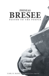 Phineas Bresee: Pastor to the People Carl Bangs Author