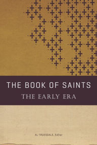 The Book of Saints: The Early Era Al Truesdale Author