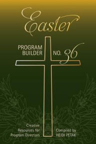Easter Program Builder: Creative Resources for Program Directors - Heidi Petak