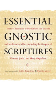 Essential Gnostic Scriptures Willis Barnstone Author
