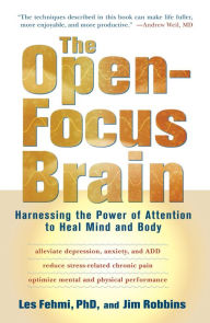 The Open-Focus Brain: Harnessing the Power of Attention to Heal Mind and Body Les Fehmi Author