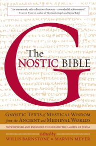 The Gnostic Bible: Revised and Expanded Edition Willis Barnstone Editor
