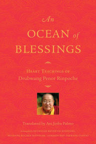 An Ocean of Blessings: Heart Teachings of Drubwang Penor Rinpoche Penor Rinpoche Author