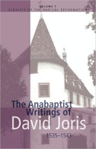 The Anabaptist Writings of David Joris, 1535-1543 Gary K. Waite Author