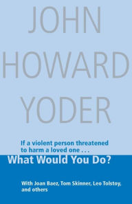 What Would You Do? John Howard Yoder Author
