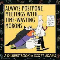 Always Postpone Meetings With Time-Wasting Morons: A Dilbert Book Scott Adams Author