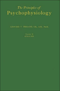 The Principles of Psychophysiology: Vol. 2 Sensation; A Survey of Modern Scientific Psychology - Leonard Thompson Troland