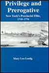 Privilege and Prerogative: New York's Provincial Elite, 1710-1776 - Mary Lou Lustig
