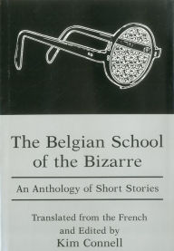 The Belgian School of the Bizarre: An Anthology of Short Stories - Kim Connell