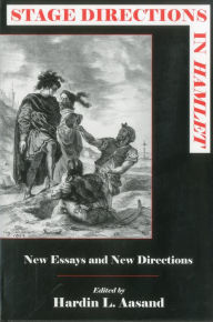 Stage Directions in Hamlet: New Essays and New Directions - Hardin L. Aasand