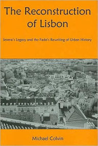 The Reconstruction of Lisbon: Severa's Legacy and the Fado's Rewriting of Urban History - Michael Colvin