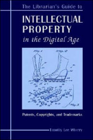 Librarian's Guide to Intellectual Property in the Digital Age: Copyrights, Patents, and Trademarks Wherry Lee Author