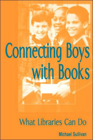 Connecting Boys with Books: What Libraries Can Do American Library Association Author