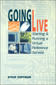 Going Live: Starting and Running a Virtual Reference Service Steve Coffman Author