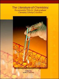 The Literature Of Chemistry: Recommended Titles For Undergraduate Library Collections