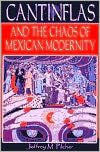 Cantinflas and the Chaos of Mexican Modernity - Jeffrey M. Pilcher author of Planet Taco: A Global History of Mexican Food