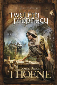 Twelfth Prophecy (A. D. Chronicles Series #12) Bodie Thoene Author