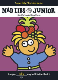 Super Silly Mad Libs Junior: World's Greatest Word Game Roger Price Author