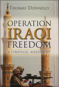Operation Iraqi Freedom: A Strategic Assessment - Thomas Donnelly