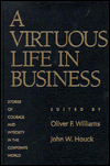 A Virtuous Life in Business: Stories of Courage and Integrity in the Corporate World