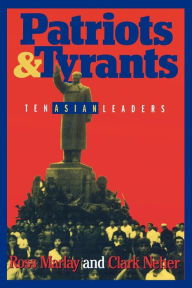 Patriots and Tyrants: Ten Asian Leaders Ross Marlay Author