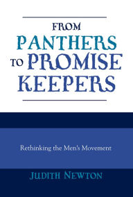 From Panthers to Promise Keepers: Rethinking the Men's Movement Judith Newton Author