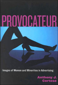 Provocateur: Images of Women and Minorities in Advertising - Anthony J. Cortese