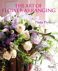The Art of Flower Arranging Paula Pryke Author