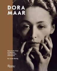 Dora Maar: Paris in the Time of Man Ray, Jean Cocteau, and Picasso Louise Baring Author