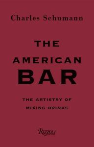 The American Bar: The Artistry of Mixing Drinks Charles Schumann Author