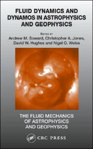Fluid Dynamics and Dynamos in Astrophysics and Geophysics Andrew M. Soward Editor