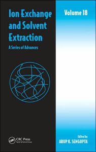 Ion Exchange and Solvent Extraction: A Series of Advances, Volume 18 - Arup K. SenGupta
