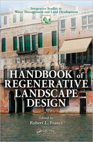 Handbook of Regenerative Landscape Design Robert L. France Author