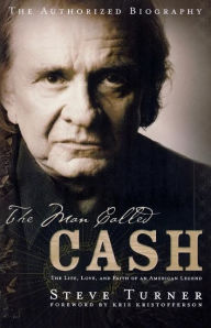 The Man Called CASH: The Life, Love and Faith of an American Legend Steve Turner Author