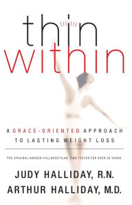 Thin Within: A Grace-Oriented Approach To Lasting Weight Loss Judy Halliday Author