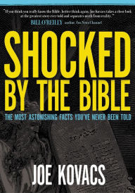 Shocked by the Bible: The Most Astonishing Facts You've Never Been Told Joe Kovacs Author