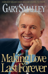 Making Love Last Forever Gary Smalley Author