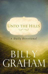 Unto the Hills: A Daily Devotional Billy Graham Author