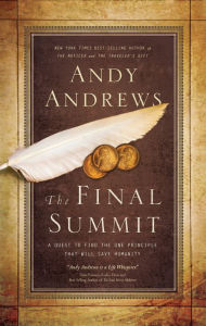The Final Summit: A Quest to Find the One Principle That Will Save Humanity Andy Andrews Author
