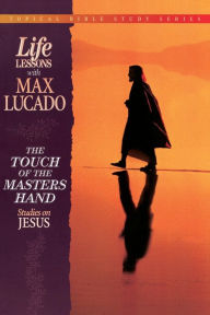 The Touch of the Masters Hand: Studies on Jesus Max Lucado Author